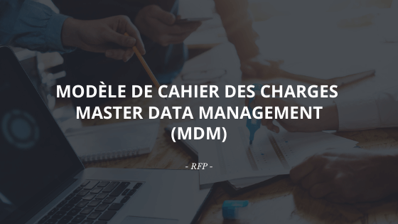 Découvrez notre modèle de cahier des charges Master Data Management MDM