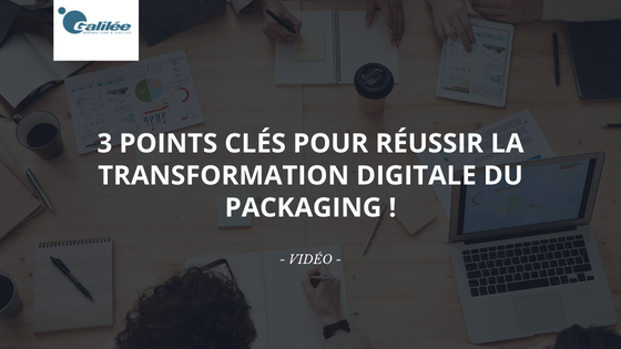 Vidéo - 3 points clés pour réussir la transformation digitale du packaging !